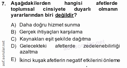 7. soru: Aşağıdakilerden hangisi afetlerde toplumsal cinsiyete duyarlı olmanın yararlarından biri değildir? A) Daha doğru hizm…