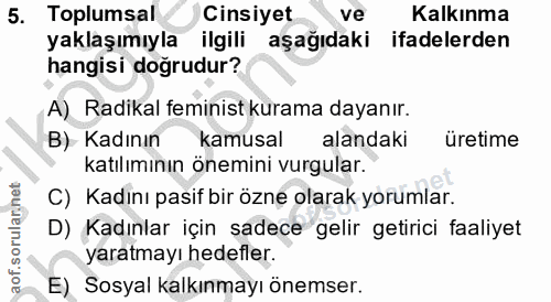 5. soru: Toplumsal Cinsiyet ve Kalkınma yaklaşımıyla ilgili aşağıdaki ifadelerden hangisi dogrudur? A) Radikal feminist kurama…