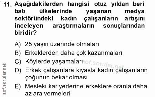 11. soru: Aşağıdakilerden hangisi otuz yıldan beri batı ülkelerinde yaşanan medya sektöründeki kadın çalışanların artışını ince…