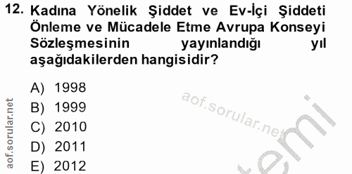 12. soru: Kadına Yönelik Şiddet ve Ev-İçi Şiddeti Önleme ve Mücadele Etme Avrupa Konseyi Sözleşmesinin yayınlandığı yil aşağıda…
