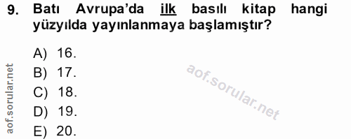 9. soru: Batı Avrupa'da ilk basılı kitap hangi yüzyılda yayınlanmaya başlamıştır? A) 16. B) 17. C) 18. D) 19. E) 20.