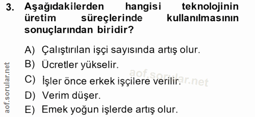 3. soru: Aşağıdakilerden hangisi teknolojinin üretim süreçlerinde kullanılmasının sonuçlarından biridir? A) Çalıştırılan işçi…