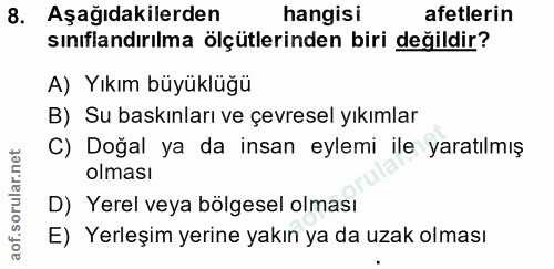 8. soru: Aşağıdakilerden hangisi afetlerin sınıflandırılma ölçütlerinden biri değildir? A) Yıkım büyüklüğü B) Su baskınları ve…