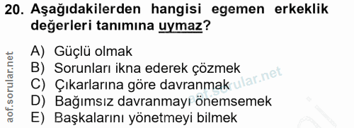 20. soru: Aşağıdakilerden hangisi egemen erkeklik değerleri tanımına uymaz? A) Güçlü olmak C) Çıkarlarına göre davranmak ular.n…