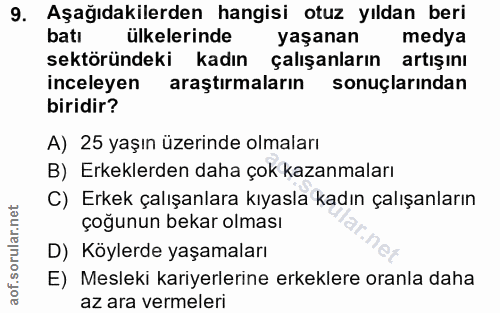 9. soru: Aşağıdakilerden hangisi otuz yıldan beri batı ülkelerinde yaşanan medya sektöründeki kadın çalışanların artışını ince…