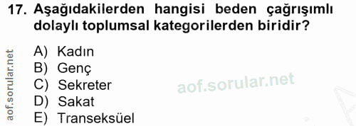 17. soru: Aşağıdakilerden hangisi beden çağrışımlı dolaylı toplumsal kategorilerden biridir? A) Kadın B) Genç C) Sekreter D) Sa…