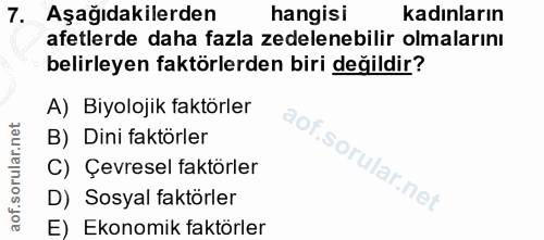 7. soru: Aşağıdakilerden hangisi kadınların afetlerde daha fazla zedelenebilir olmalarını belirleyen faktörlerden biri değildi…