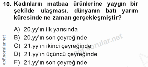 10. soru: Kadınların matbaa ürünlerine yaygın bir şekilde ulaşması, dünyanın batı yarım küresinde ne zaman gerçekleşmiştir? A)…
