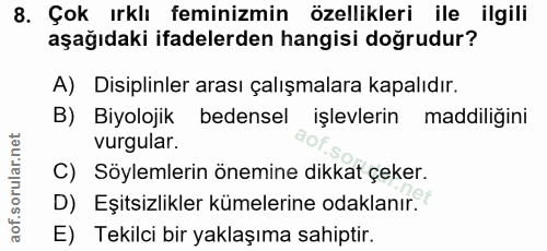 8. soru: Çok ırklı feminizmin özellikleri ile ilgili aşağıdaki ifadelerden hangisi doğrudur? A) Disiplinler arası çalışmalara…