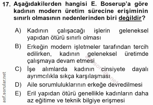 17. soru: Aşağıdakilerden hangisi E. Boserup'a göre kadının modern üretim sürecine erişiminin sınırlı olmasının nedenlerinden b…