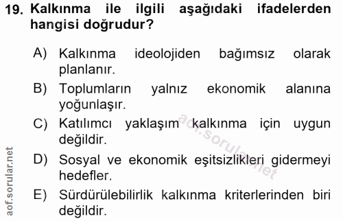 19. soru: Kalkınma ile ilgili aşağıdaki ifadelerden hangisi doğrudur? A) Kalkınma ideolojiden bağımsız olarak planlanır. B) Top…