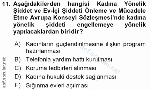 11. soru: Aşağıdakilerden hangisi Kadına Yönelik Şiddet ve Ev-İçi Şiddeti Önleme ve Mücadele Etme Avrupa Konseyi Sözleşmesi'nde…