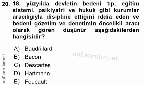 20. soru: 18. yüzyılda devletin bedeni tıp, eğitim sistemi, psikiyatri ve hukuk gibi kurumlar aracılığıyla disipline ettiğini i…