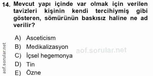 14. soru: Mevcut yapı içinde var olmak için verilen tavizleri kişinin kendi tercihiymiş gibi gösteren, sömürünün baskısız halin…