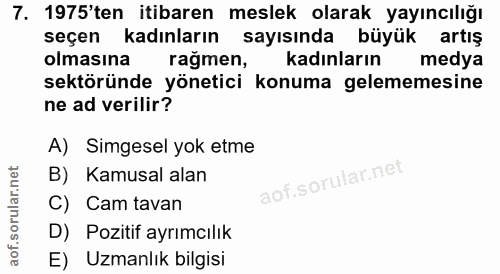 7. soru: 1975'ten itibaren meslek olarak yayıncılığı seçen kadınların sayısında büyük artış olmasına rağmen, kadınların medya…