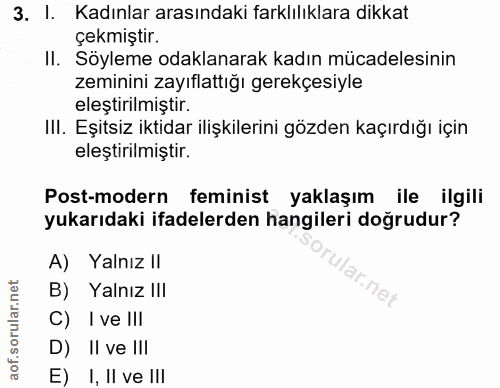 3. soru: I. Kadınlar arasındaki farklılıklara dikkat çekmiştir. II. Söyleme odaklanarak kadın mücadelesinin zeminini zayıflatt…