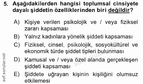 5. soru: Aşağıdakilerden hangisi toplumsal cinsiyete dayalı şiddetin özelliklerinden biri değildir? A) Kişiye verilen psikoloj…