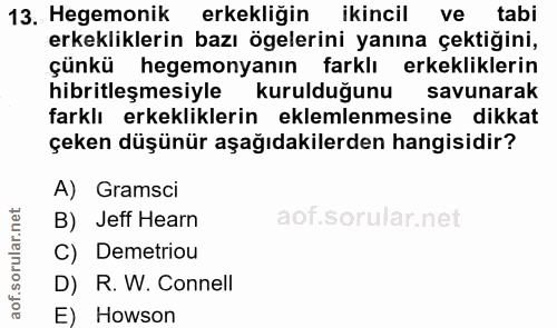 13. soru: Hegemonik erkekliğin ikincil ve tabi erkekliklerin bazı ögelerini yanına çektiğini, çünkü hegemonyanın farklı erkekli…