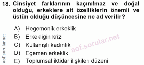 18. soru: Cinsiyet farklarının kaçınılmaz ve doğal olduğu, erkeklere ait özelliklerin önemli ve üstün olduğu düşüncesine ne ad…