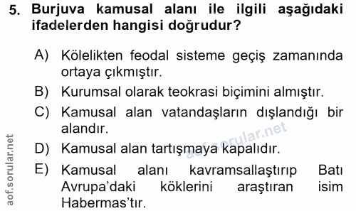 5. soru: Burjuva kamusal alanı ile ilgili aşağıdaki ifadelerden hangisi doğrudur? A) Kölelikten feodal sisteme geçiş zamanında…