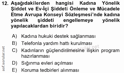 12. soru: Aşağıdakilerden hangisi Kadına Yönelik Şiddet ve Ev-İçi Şiddeti Önleme ve Mücadele Etme Avrupa Konseyi Sözleşmesi'nde…