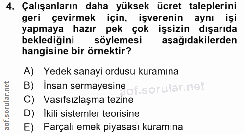 4. soru: Çalışanların daha yüksek ücret taleplerini geri çevirmek için, işverenin aynı işi yapmaya hazır pek çok işsizin dışar…