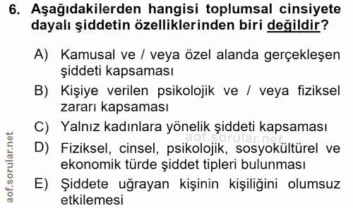 6. soru: Aşağıdakilerden hangisi toplumsal cinsiyete dayalı şiddetin özelliklerinden biri değildir? A) Kamusal ve / veya özel…