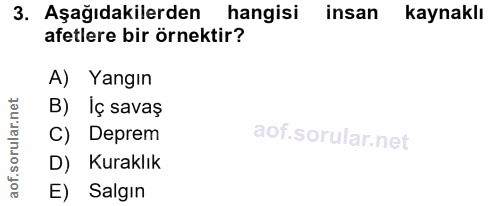 3. soru: Aşağıdakilerden hangisi insan kaynaklı afetlere bir örnektir? A) Yangın B) İç savaş C) Deprem D) Kuraklık E) Salgın
