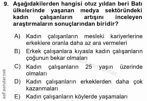 9. soru: Aşağıdakilerden hangisi otuz yıldan beri Batı ülkelerinde yaşanan medya sektöründeki kadın çalışanların artışını ince…