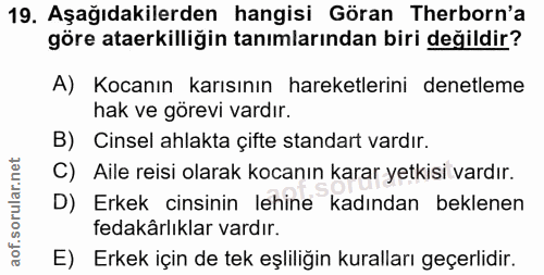 19. soru: Aşağıdakilerden hangisi Göran Therborn'a göre ataerkilliğin tanımlarından biri değildir? A) Kocanın karısının hareket…