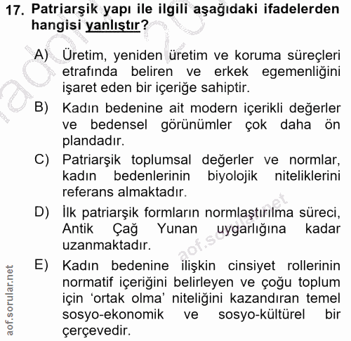 17. soru: Patriarşik yapı ile ilgili aşağıdaki ifadelerden hangisi yanlıştır? A) Üretim, yeniden üretim ve koruma süreçleri etr…