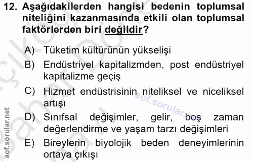 12. soru: Aşağıdakilerden hangisi bedenin toplumsal niteliğini kazanmasında etkili olan toplumsal faktörlerden biri değildir? A…