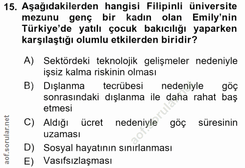 15. soru: Aşağıdakilerden hangisi Filipinli üniversite mezunu genç bir kadın olan Emily'nin Türkiye'de yatılı çocuk bakıcılığı…