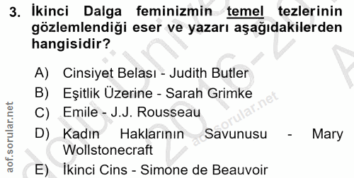 3. soru: Ikinci Dalga feminizmin temel tezlerinin gözlemlendiği eser ve yazarı aşağıdakilerden hangisidir? A) Cinsiyet Belası…