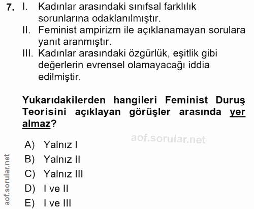 7. soru: I. Kadınlar arasındaki sınıfsal farklılık sorunlarına odaklanılmıştır. II. Feminist ampirizm ile açıklanamayan sorula…