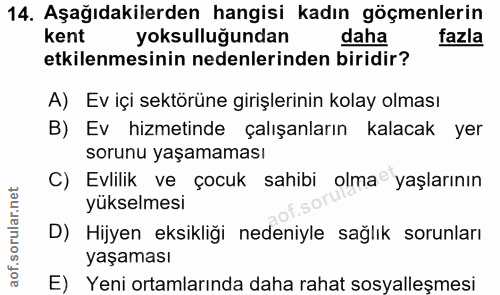 14. soru: Aşağıdakilerden hangisi kadın göçmenlerin kent yoksulluğundan daha fazla etkilenmesinin nedenlerinden biridir? A) Ev…