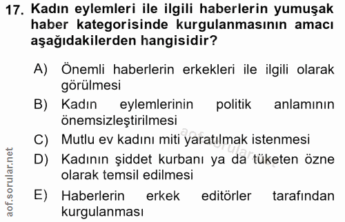17. soru: Kadın eylemleri ile ilgili haberlerin yumuşak haber kategorisinde kurgulanmasının amacı aşağıdakilerden hangisidir? A…