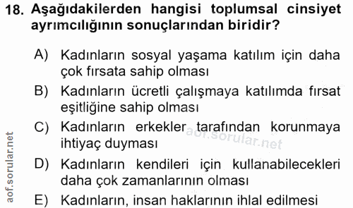 18. soru: Aşağıdakilerden hangisi toplumsal cinsiyet ayrımcılığının sonuçlarından biridir? A) Kadınların sosyal yaşama katılım…