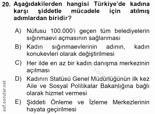 20. soru: Aşağıdakilerden hangisi Türkiye'de kadına karşı şiddetle mücadele için atılmış adımlardan biridir? A) Nüfusu 100.000'…