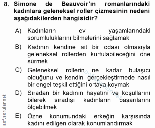8. soru: Simone de Beauvoir'ın romanlarındaki kadınlara geleneksel roller çizmesinin nedeni aşağıdakilerden hangisidir? A) Kad…