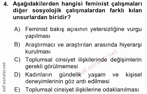 4. soru: Aşağıdakilerden hangisi feminist çalışmaları diğer sosyolojik çalışmalardan farklı kılan unsurlardan biridir? A) Femi…