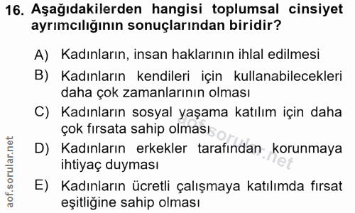 16. soru: Aşağıdakilerden hangisi toplumsal cinsiyet ayrımcılığının sonuçlarından biridir? A) Kadınların, insan haklarının ihla…