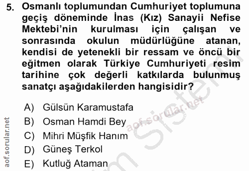 5. soru: Osmanlı toplumundan Cumhuriyet toplumuna geçiş döneminde İnas (Kız) Sanayii Nefise Mektebi'nin kurulması için çalışan…