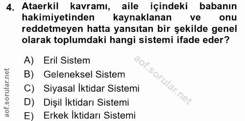 4. soru: Ataerkil kavramı, aile içindeki babanın hakimiyetinden kaynaklanan ve onu reddetmeyen hatta yansıtan bir şekilde gene…