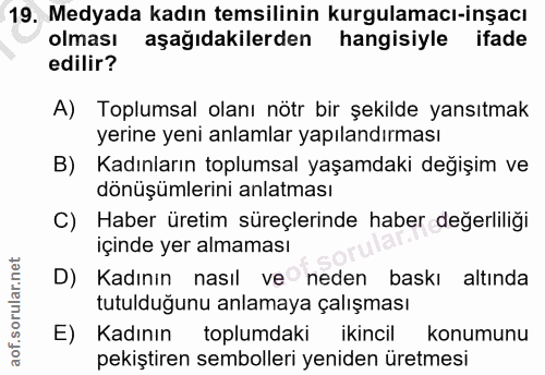 19. soru: Medyada kadın temsilinin kurgulamacı-inşacı olması aşağıdakilerden hangisiyle ifade edilir? A) Toplumsal olanı nötr b…