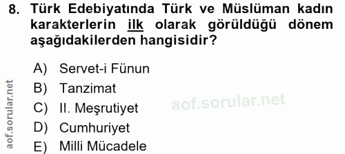 8. soru: Türk Edebiyatında Türk ve Müslüman kadın karakterlerin ilk olarak görüldüğü dönem aşağıdakilerden hangisidir? A) Serv…