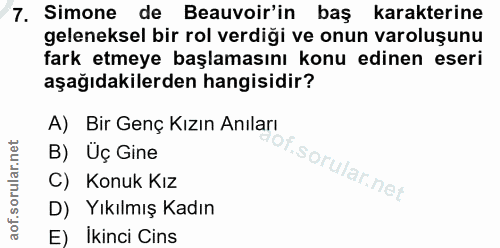 7. soru: Simone de Beauvoir'in baş karakterine geleneksel bir rol verdiği ve onun varoluşunu fark etmeye başlamasını konu edin…