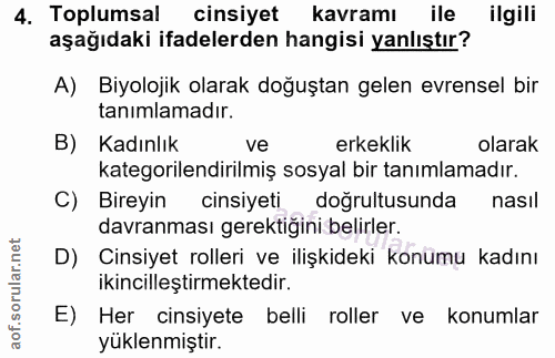 4. soru: Toplumsal cinsiyet kavramı ile ilgili aşağıdaki ifadelerden hangisi yanlıştır? A) Biyolojik olarak doğuştan gelen evr…