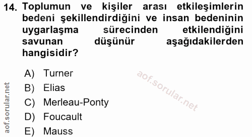 14. soru: Toplumun ve kişiler arası etkileşimlerin bedeni şekillendirdiğini ve insan bedeninin uygarlaşma sürecinden etkilendiğ…