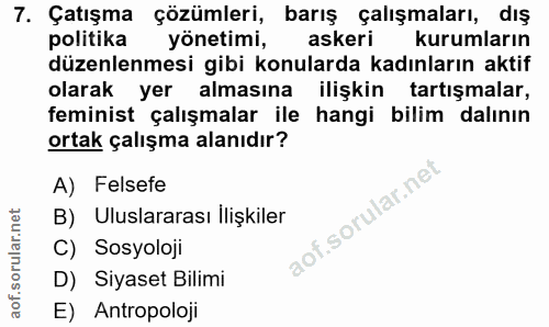 7. soru: Çatışma çözümleri, barış çalışmaları, dış politika yönetimi, askeri kurumların düzenlenmesi gibi konularda kadınların…